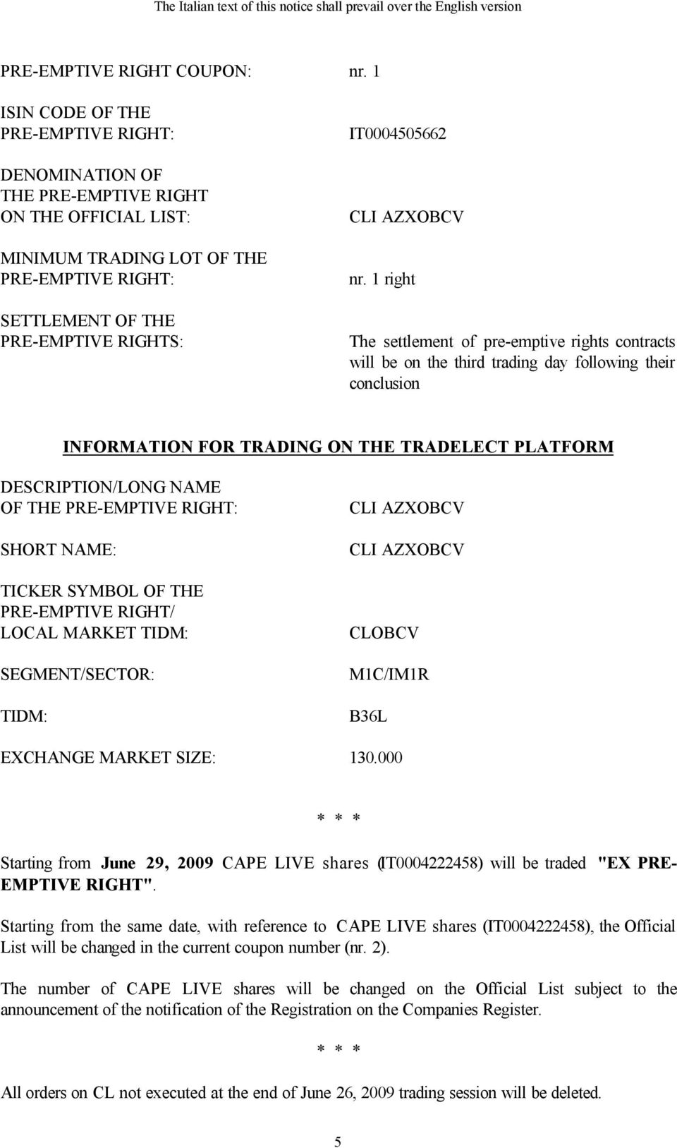 1 right The settlement of pre-emptive rights contracts will be on the third trading day following their conclusion INFORMATION FOR TRADING ON THE TRADELECT PLATFORM DESCRIPTION/LONG NAME OF THE