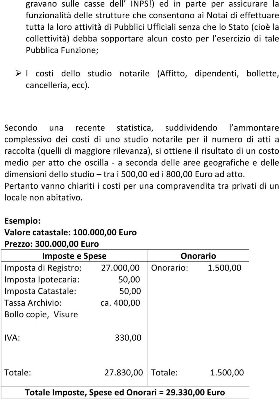 sopportare alcun costo per l esercizio di tale Pubblica Funzione; I costi dello studio notarile (Affitto, dipendenti, bollette, cancelleria, ecc).