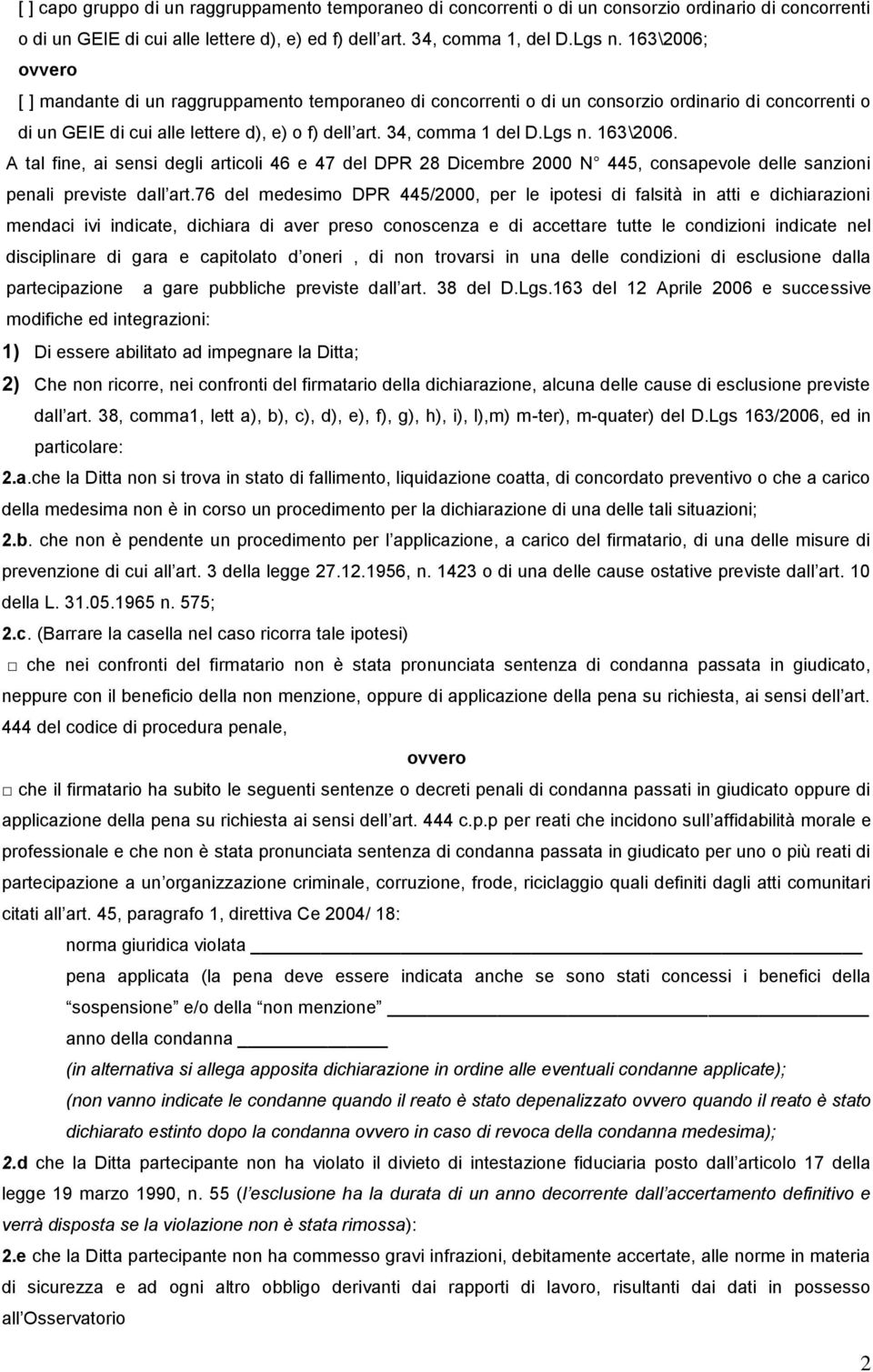 163\2006. A tal fine, ai sensi degli articoli 46 e 47 del DPR 28 Dicembre 2000 N 445, consapevole delle sanzioni penali previste dall art.