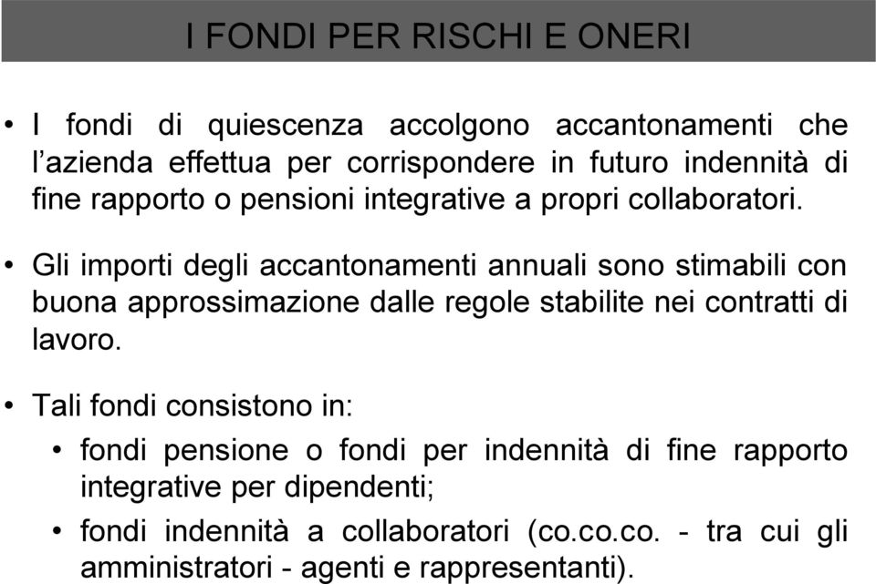 Gli importi degli accantonamenti annuali sono stimabili con buona approssimazione dalle regole stabilite nei contratti di