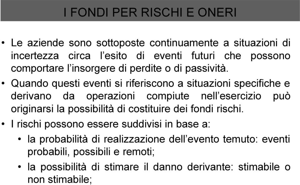 Quando questi eventi si riferiscono a situazioni specifiche e derivano da operazioni compiute nell esercizio può originarsi la