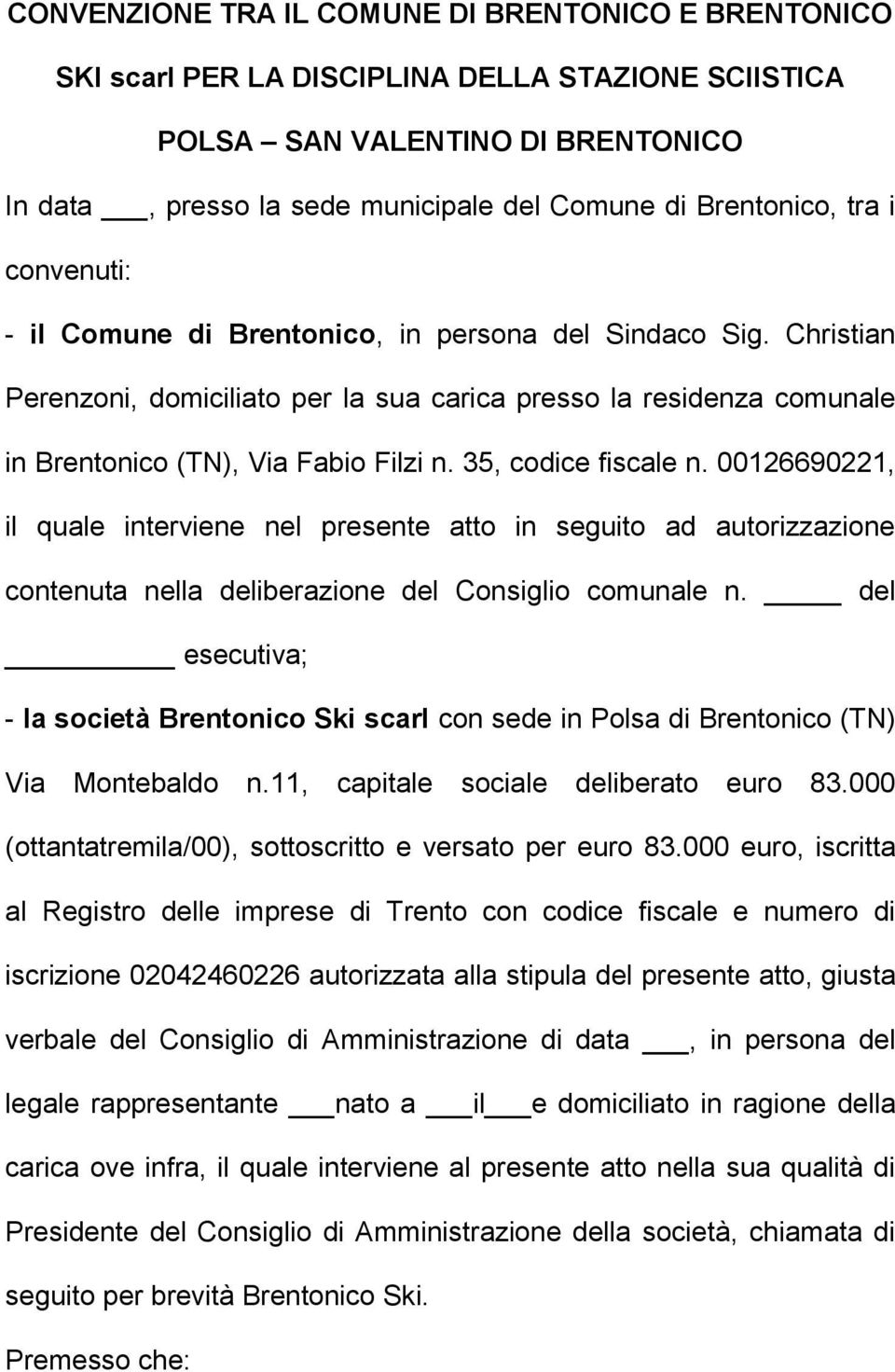 Christian Perenzoni, domiciliato per la sua carica presso la residenza comunale in Brentonico (TN), Via Fabio Filzi n. 35, codice fiscale n.