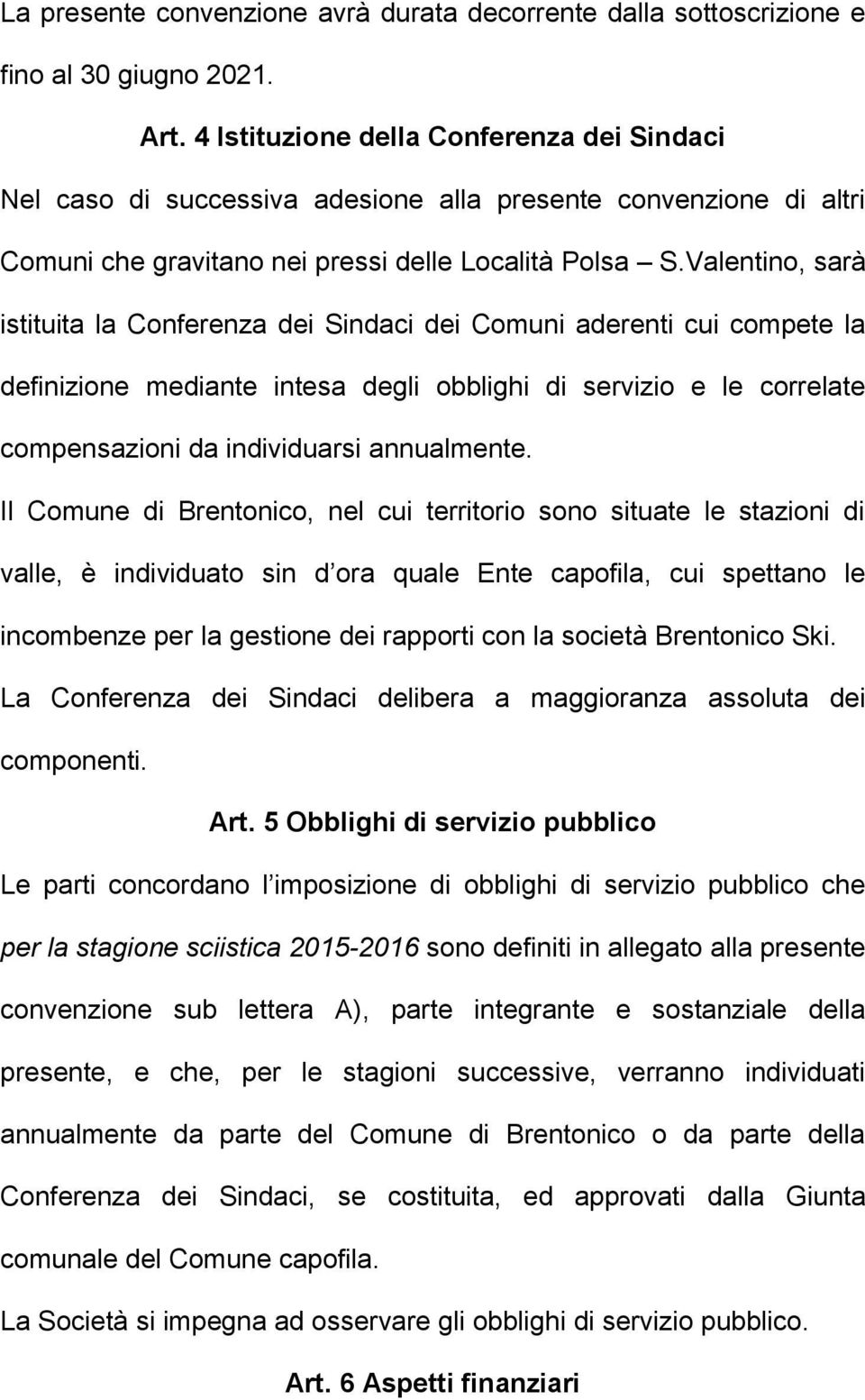 Valentino, sarà istituita la Conferenza dei Sindaci dei Comuni aderenti cui compete la definizione mediante intesa degli obblighi di servizio e le correlate compensazioni da individuarsi annualmente.