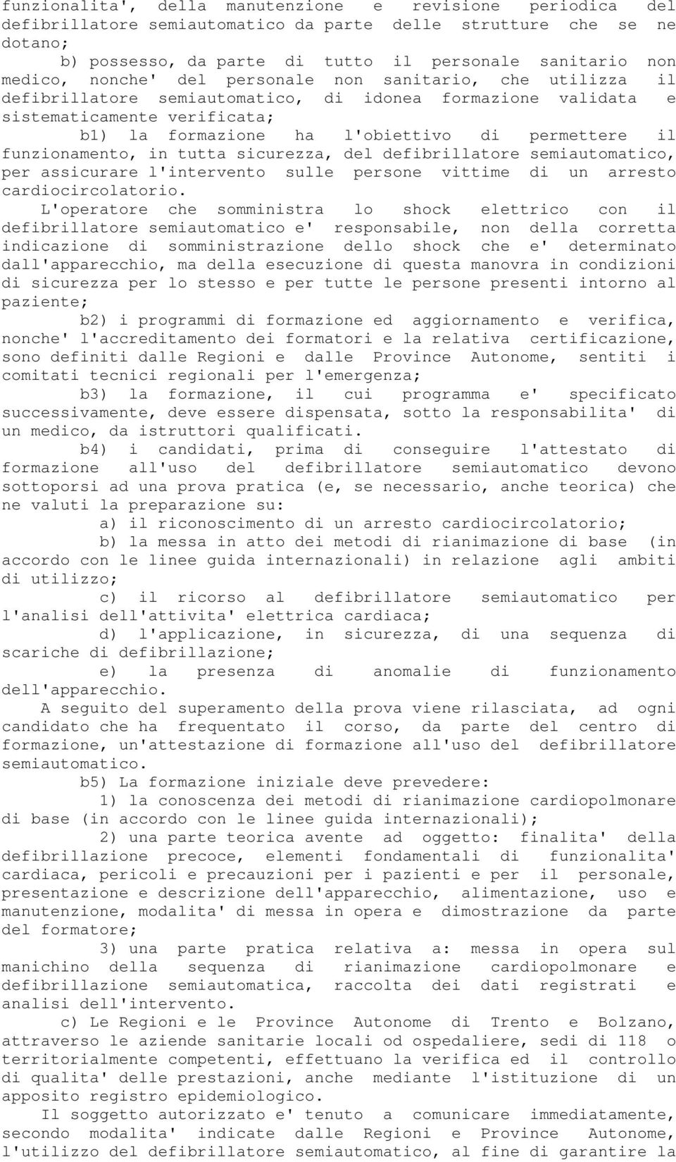 funzionamento, in tutta sicurezza, del defibrillatore semiautomatico, per assicurare l'intervento sulle persone vittime di un arresto cardiocircolatorio.