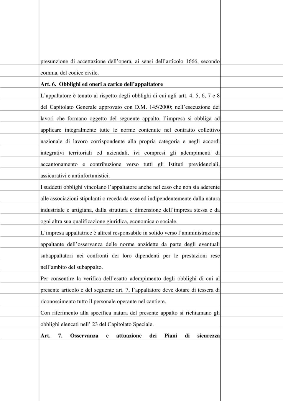 145/2000; nell esecuzione dei lavori che formano oggetto del seguente appalto, l impresa si obbliga ad applicare integralmente tutte le norme contenute nel contratto collettivo nazionale di lavoro