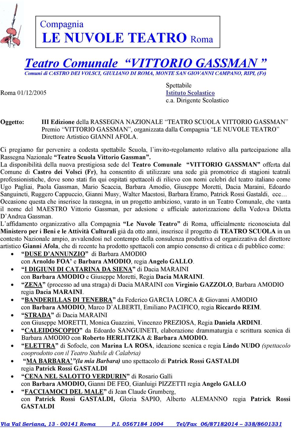 Ci pregiamo far pervenire a codesta spettabile Scuola, l invito-regolamento relativo alla partecipazione alla Rassegna Nazionale Teatro Scuola Vittorio Gassman.