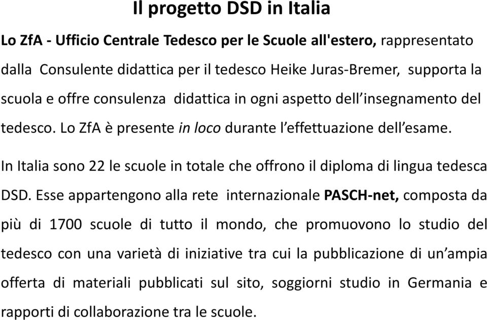 In Italia sono 22 le scuole in totale che offrono il diploma di lingua tedesca DSD.