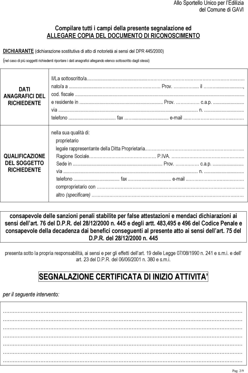 sottoscritto/a......... nato/a a... Prov..... il..., cod. fiscale... e residente in... Prov.. c.a.p.... via... n.... telefono... fax...... e-mail.