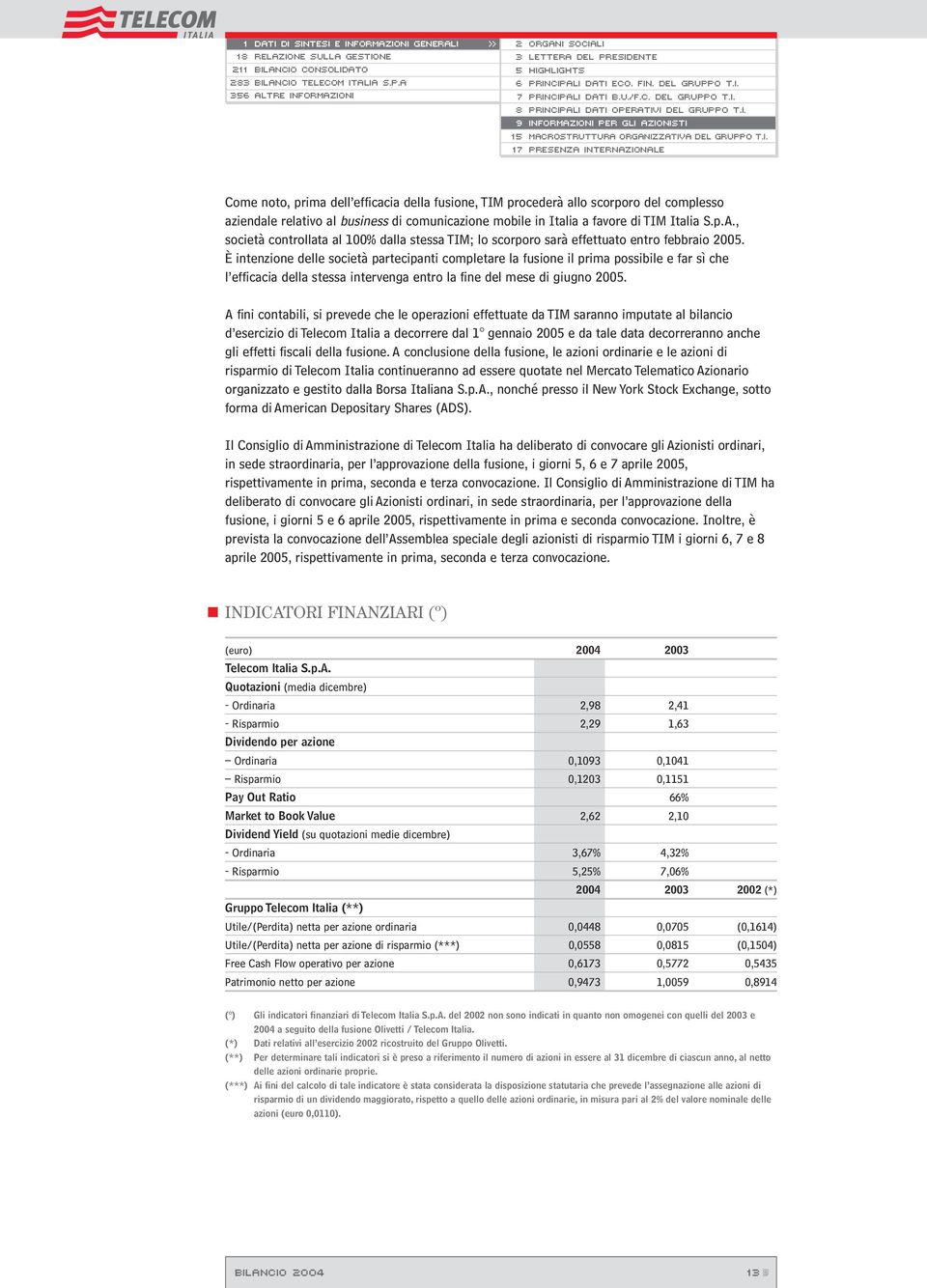 aziendale relativo al business di comunicazione mobile in Italia a favore di TIM Italia S.p.A., società controllata al 100% dalla stessa TIM; lo scorporo sarà effettuato entro febbraio 2005.