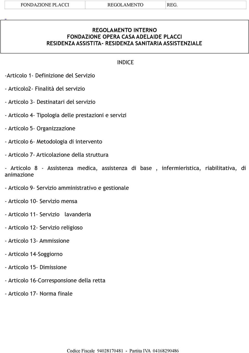 struttura - Articolo 8 - Assistenza medica, assistenza di base, infermieristica, riabilitativa, di animazione - Articolo 9- Servizio amministrativo e gestionale - Articolo 10- Servizio mensa -