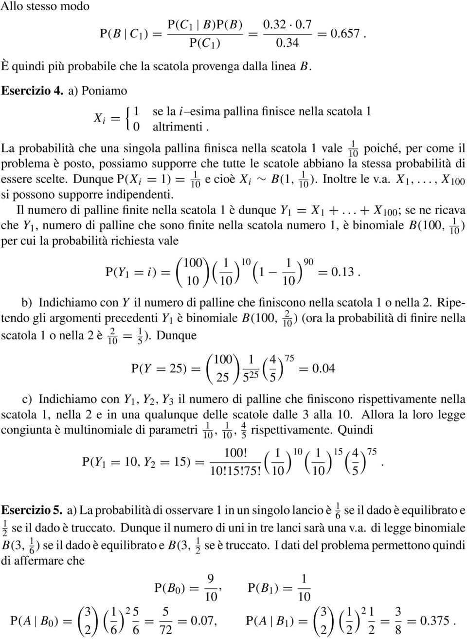 La probabilità che una singola pallina finisca nella scatola vale 0 poiché, per come il problema è posto, possiamo supporre che tutte le scatole abbiano la stessa probabilità di essere scelte.