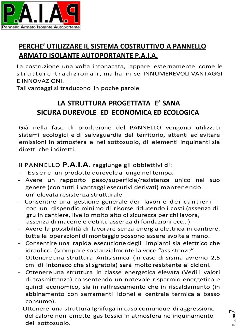 salvaguardia del territorio, attenti ad evitare emissioni in atmosfera e nel sottosuolo, di elementi inquinanti sia diretti che indiretti. Il PAN