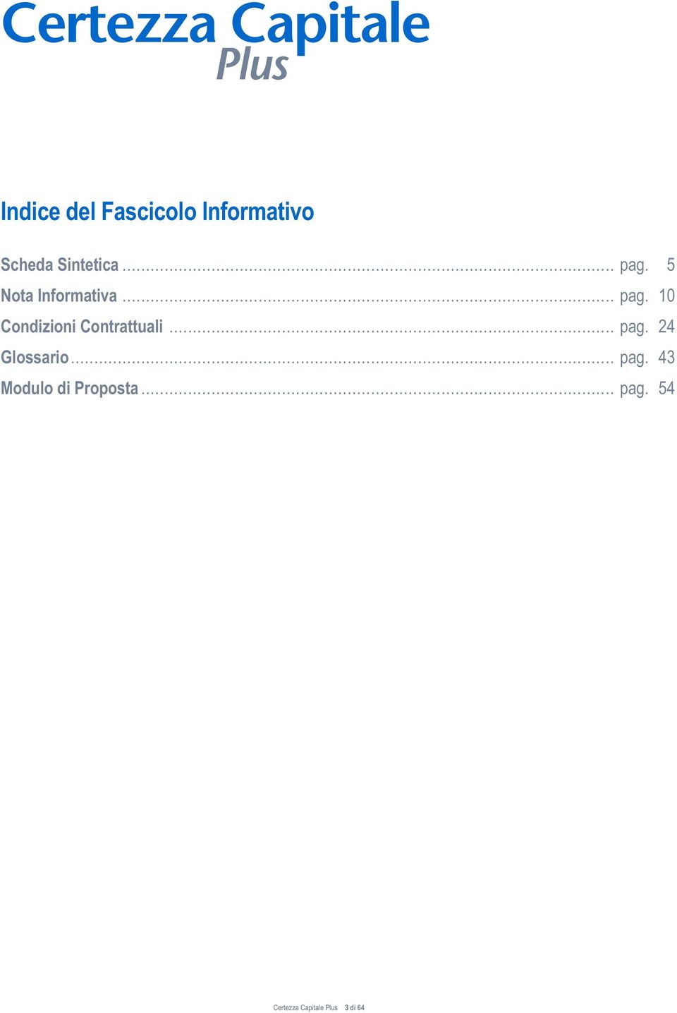 ................................................................................................................... pag. 43 Modulo di Proposta..................................................................................................... pag. 54 Certezza Capitale Plus 3 di 64