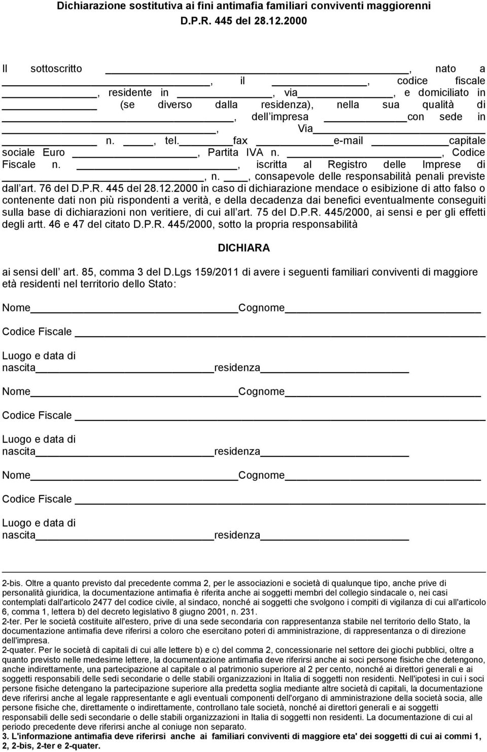 fax e-mail capitale sociale Euro, Partita IVA n., Codice Fiscale n., iscritta al Registro delle Imprese di, n., consapevole delle responsabilità penali previste dall art. 76 del D.P.R. 445 del 28.12.