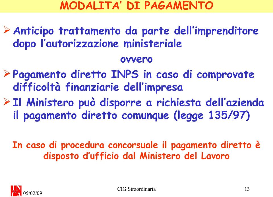 Il Ministero può disporre a richiesta dell azienda il pagamento diretto comunque (legge 135/97) In