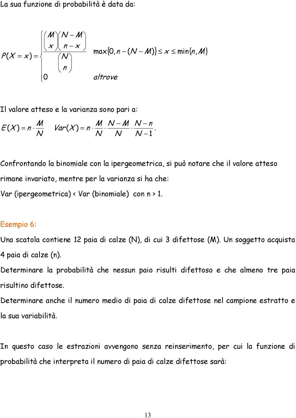 con n >. Esemo 6: Una scatola contene aa d calze N, d cu 3 dfettose M. Un soggetto acqusta 4 aa d calze n.