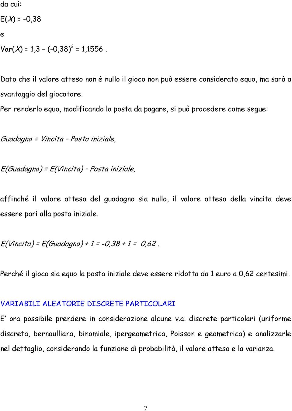 atteso della vncta deve essere ar alla osta nzale. EVncta EGuadagno + -0,38 + 0,6. Perché l goco sa equo la osta nzale deve essere rdotta da euro a 0,6 centesm.