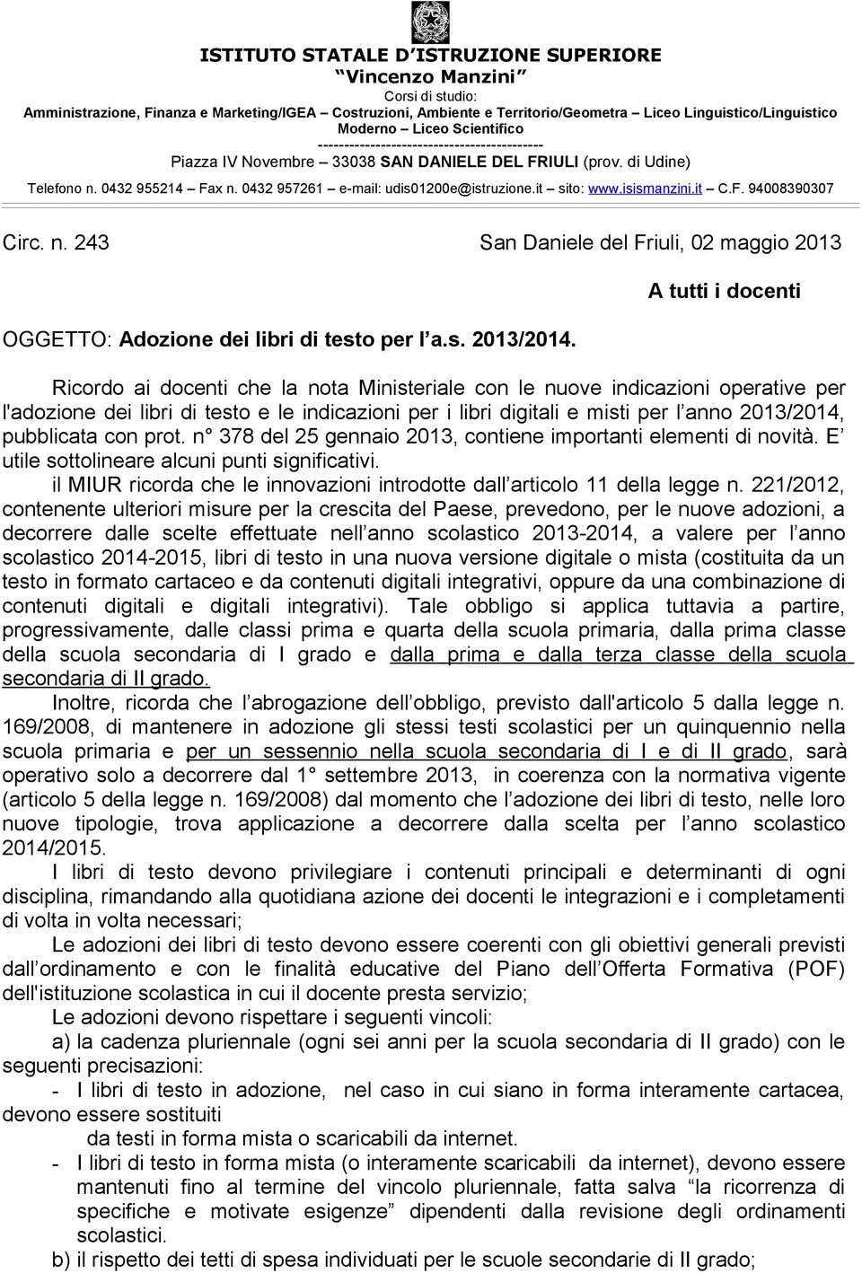 it sito: www.isismanzini.it C.F. 94008390307 Circ. n. 243 San Daniele del Friuli, 02 maggio 2013 OGGETTO: Adozione dei libri di testo per l a.s. 2013/2014.