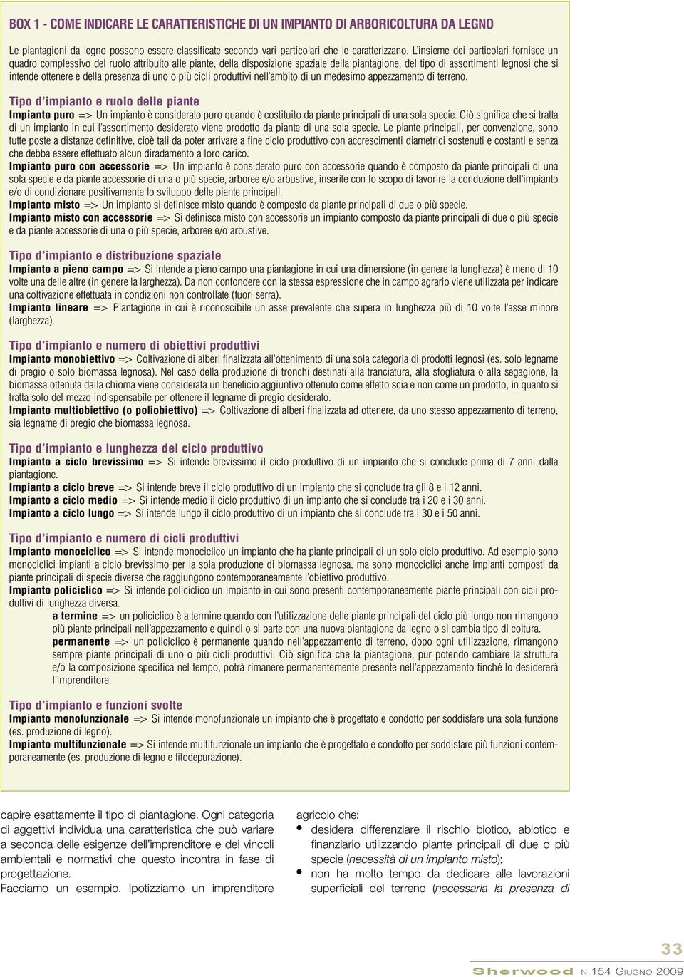 della presenza di uno o più cicli produttivi nell ambito di un medesimo appezzamento di terreno.