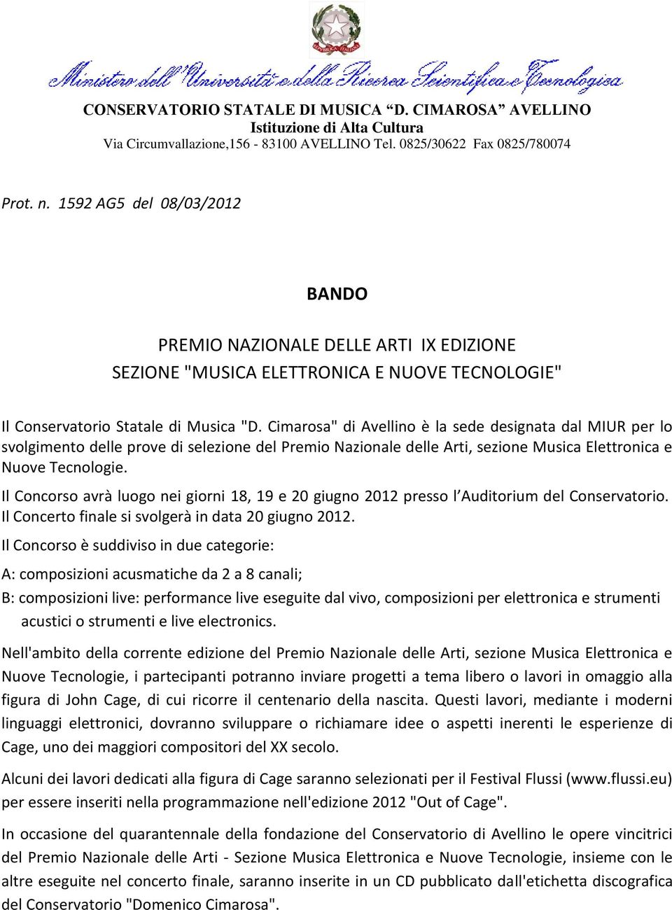 Cimarosa" di Avellino è la sede designata dal MIUR per lo svolgimento delle prove di selezione del Premio Nazionale delle Arti, sezione Musica Elettronica e Nuove Tecnologie.