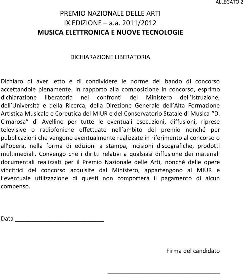 In rapporto alla composizione in concorso, esprimo dichiarazione liberatoria nei confronti del Ministero dell Istruzione, dell Università e della Ricerca, della Direzione enerale dell Alta Formazione