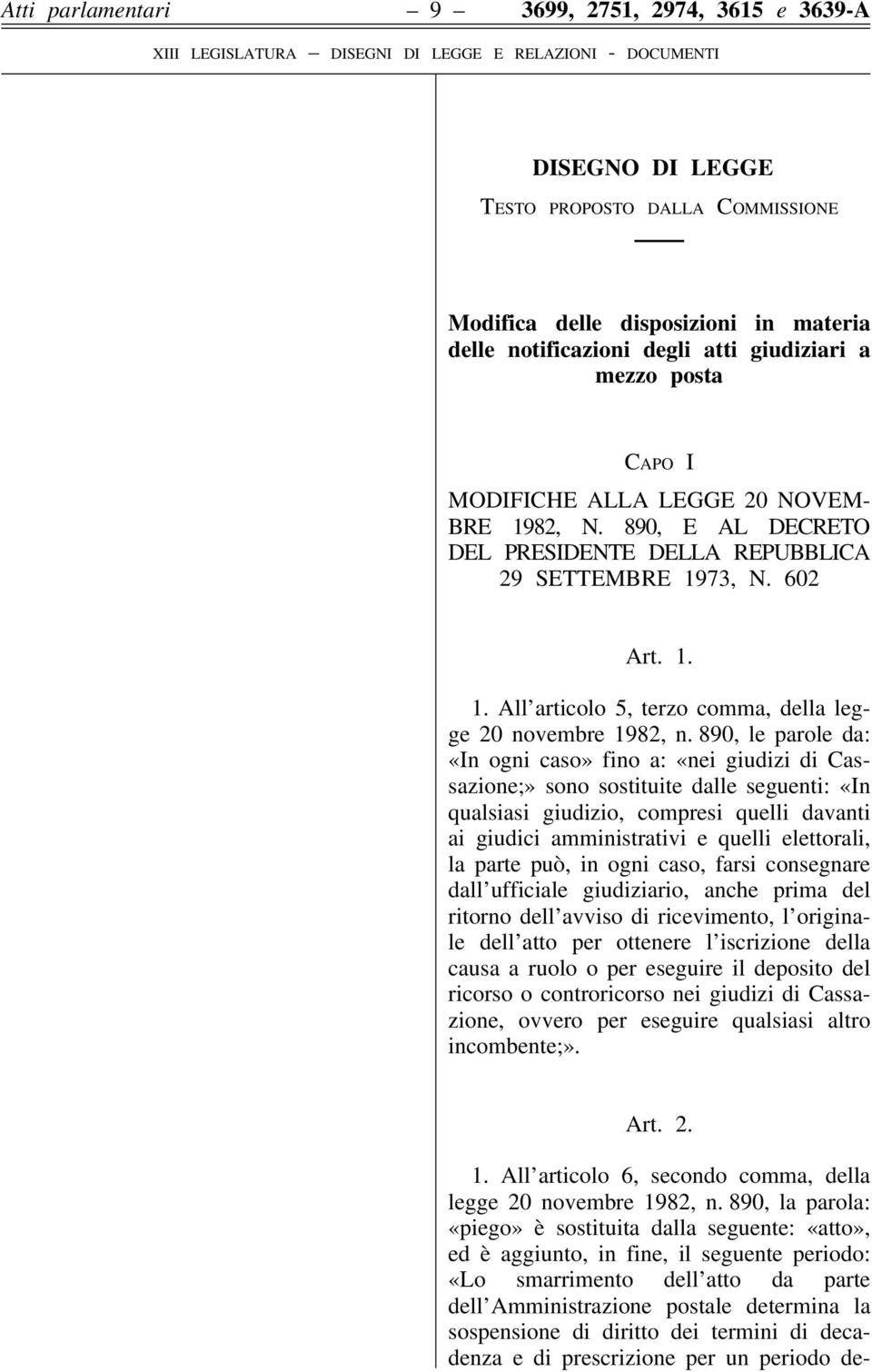 890, le parole da: «In ogni caso» fino a: «nei giudizi di Cassazione;» sono sostituite dalle seguenti: «In qualsiasi giudizio, compresi quelli davanti ai giudici amministrativi e quelli elettorali,