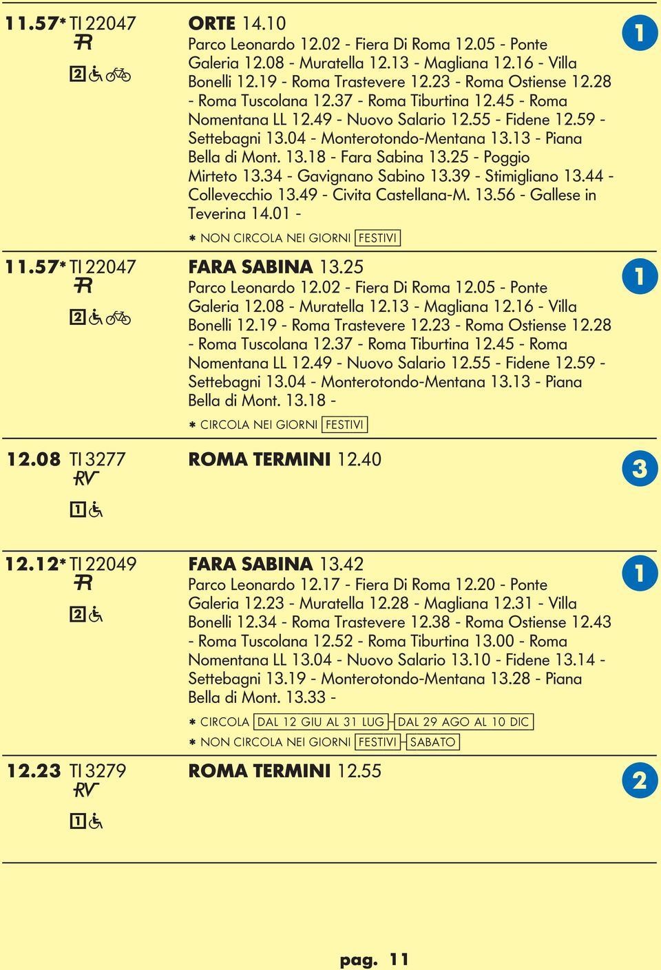 25 - Poggio Mirteto 13.34 - Gavignano Sabino 13.39 - Stimigliano 13.44 - ollevecchio 13.49 - ivita astellana-m. 13.56 - Gallese in Teverina 14.01 - * NON IRO NEI GIORNI [festivi] 11.