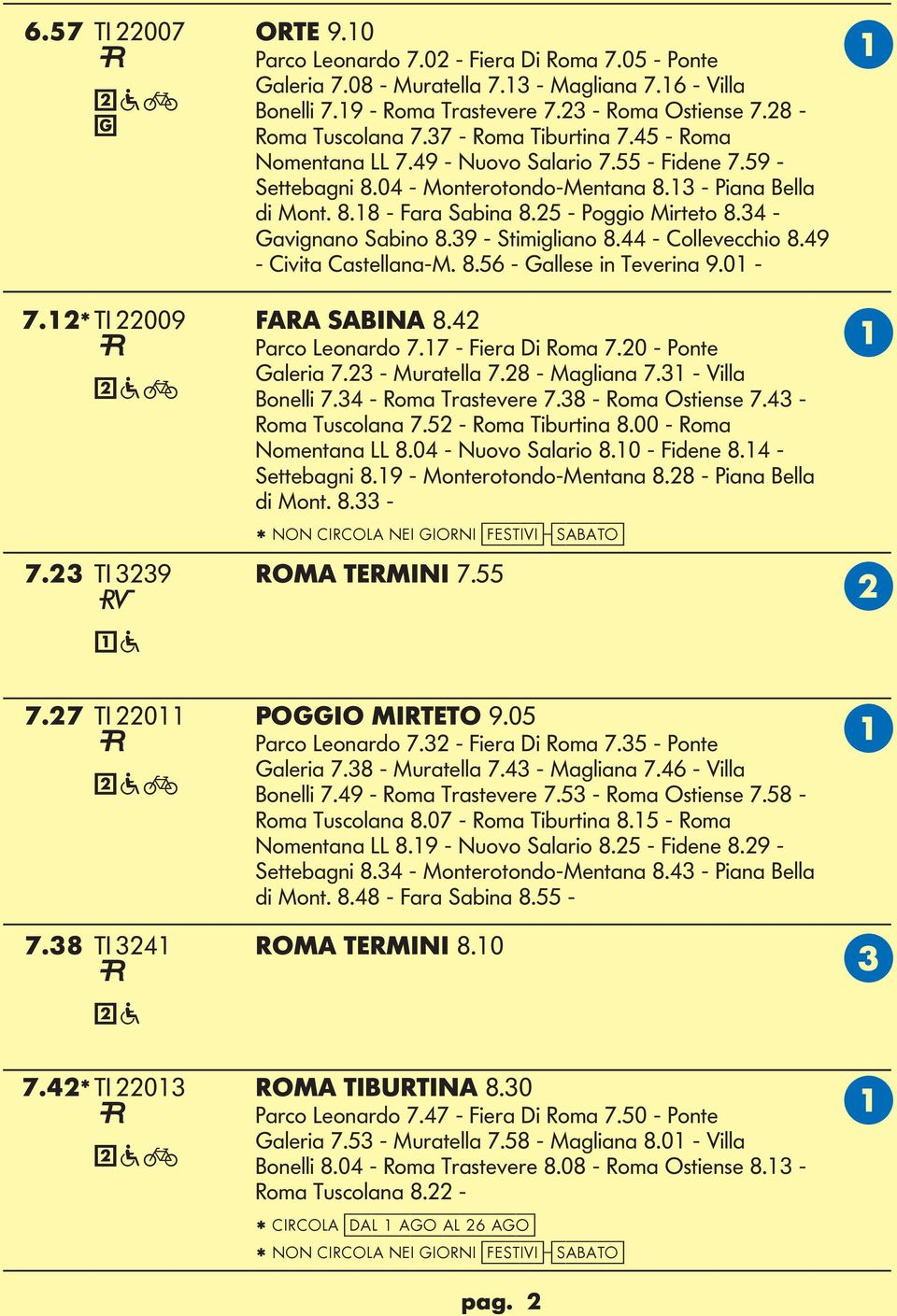 25 - Poggio Mirteto 8.34 - Gavignano Sabino 8.39 - Stimigliano 8.44 - ollevecchio 8.49 - ivita astellana-m. 8.56 - Gallese in Teverina 9.01-7.12* TI 22009 FR SIN 8.42 Parco eonardo 7.