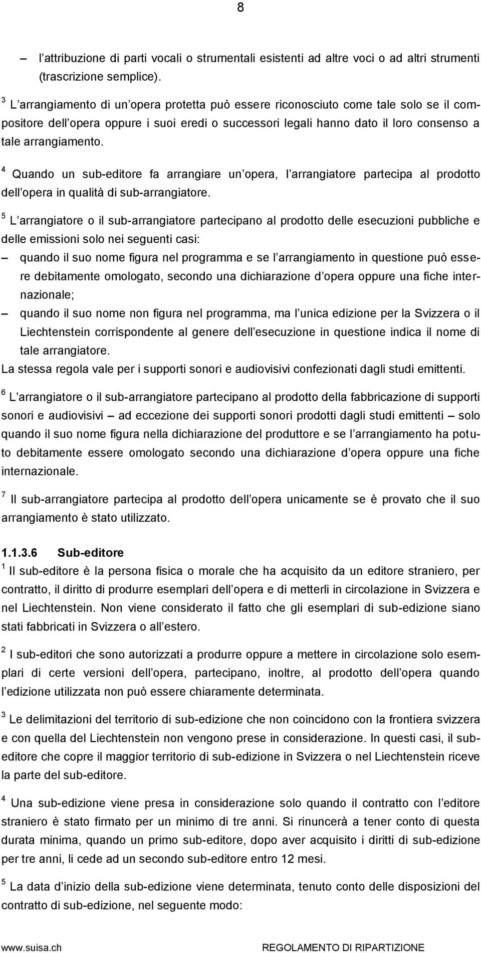 4 Quando un sub-editore fa arrangiare un opera, I arrangiatore partecipa al prodotto dell opera in qualità di sub-arrangiatore.