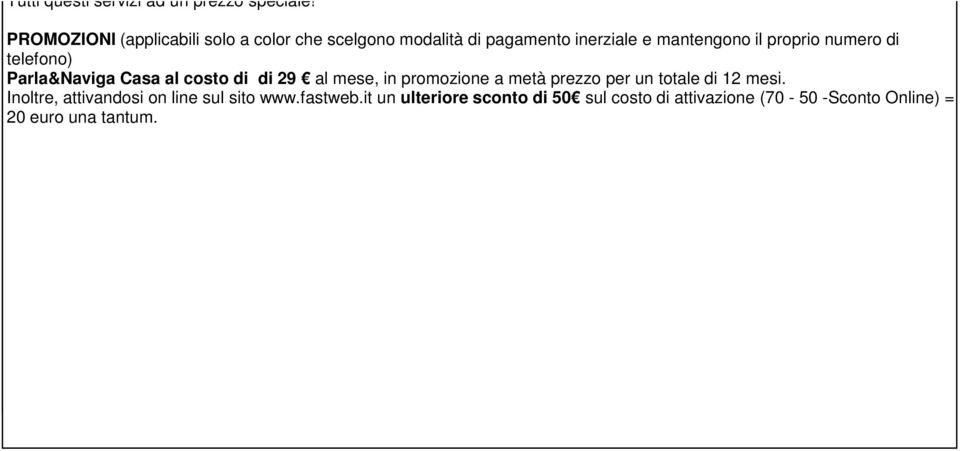 proprio numero di telefono) Parla&Naviga Casa al costo di di 29 al mese, in promozione a metà prezzo per