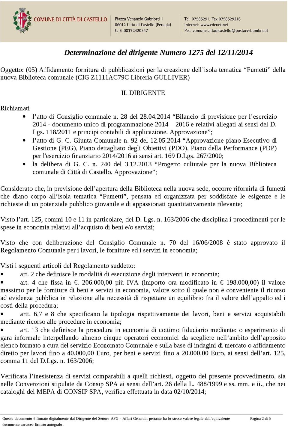 118/2011 e principi contabili di applicazione. Approvazione ; l atto di G. C. Giunta Comunale n. 92 del 12.05.