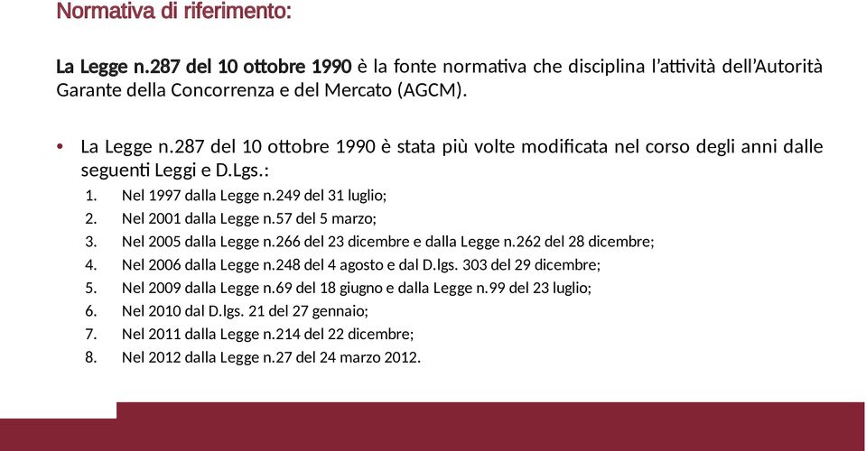 57 del 5 marzo; 3. Nel 2005 dalla Legge n.266 del 23 dicembre e dalla Legge n.262 del 28 dicembre; 4. Nel 2006 dalla Legge n.248 del 4 agosto e dal D.lgs. 303 del 29 dicembre; 5.