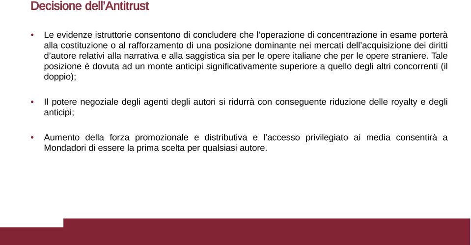 Tale posizione è dovuta ad un monte anticipi significativamente superiore a quello degli altri concorrenti (il doppio); Il potere negoziale degli agenti degli autori si ridurrà con