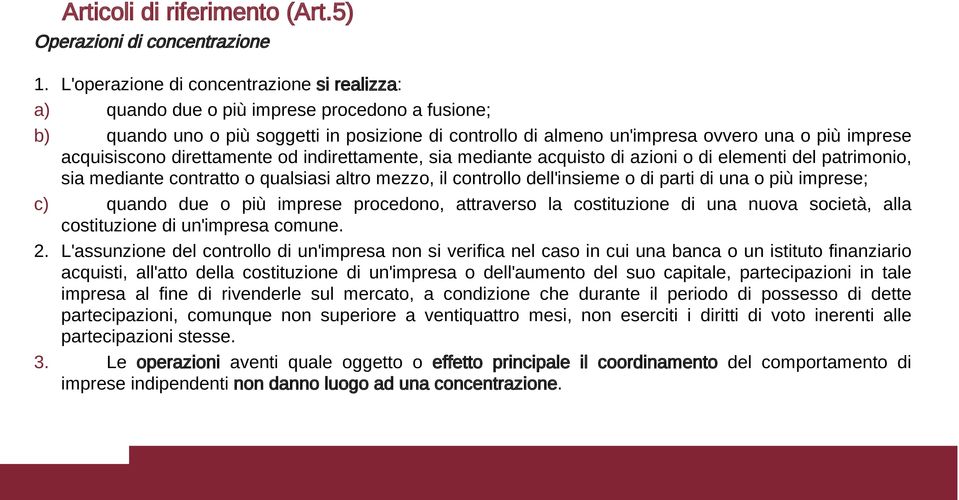 acquisiscono direttamente od indirettamente, sia mediante acquisto di azioni o di elementi del patrimonio, sia mediante contratto o qualsiasi altro mezzo, il controllo dell'insieme o di parti di una