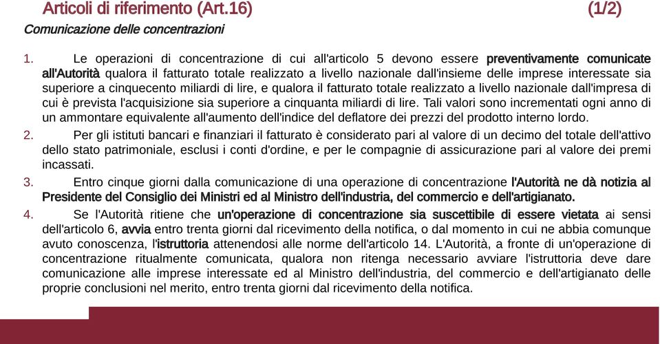 interessate sia superiore a cinquecento miliardi di lire, e qualora il fatturato totale realizzato a livello nazionale dall'impresa di cui è prevista l'acquisizione sia superiore a cinquanta miliardi