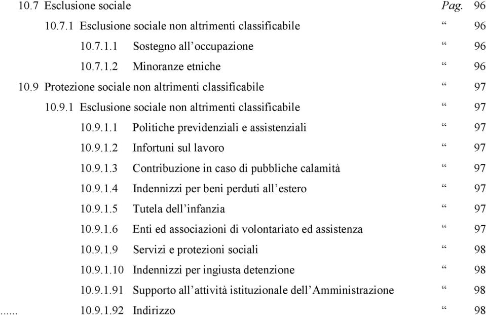 9.1.3 Contribuzione in caso di pubbliche calamità 97 10.9.1.4 Indennizzi per beni perduti all estero 97 10.9.1.5 Tutela dell infanzia 97 10.9.1.6 Enti ed associazioni di volontariato ed assistenza 97 10.