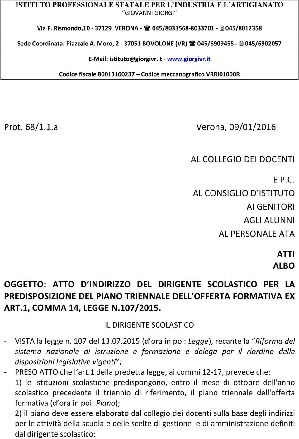 C. AL CONSIGLIO D ISTITUTO AI GENITORI AGLI ALUNNI AL PERSONALE ATA ATTI ALBO OGGETTO: ATTO D INDIRIZZO DEL DIRIGENTE SCOLASTICO PER LA PREDISPOSIZIONE DEL PIANO TRIENNALE DELL OFFERTA FORMATIVA EX