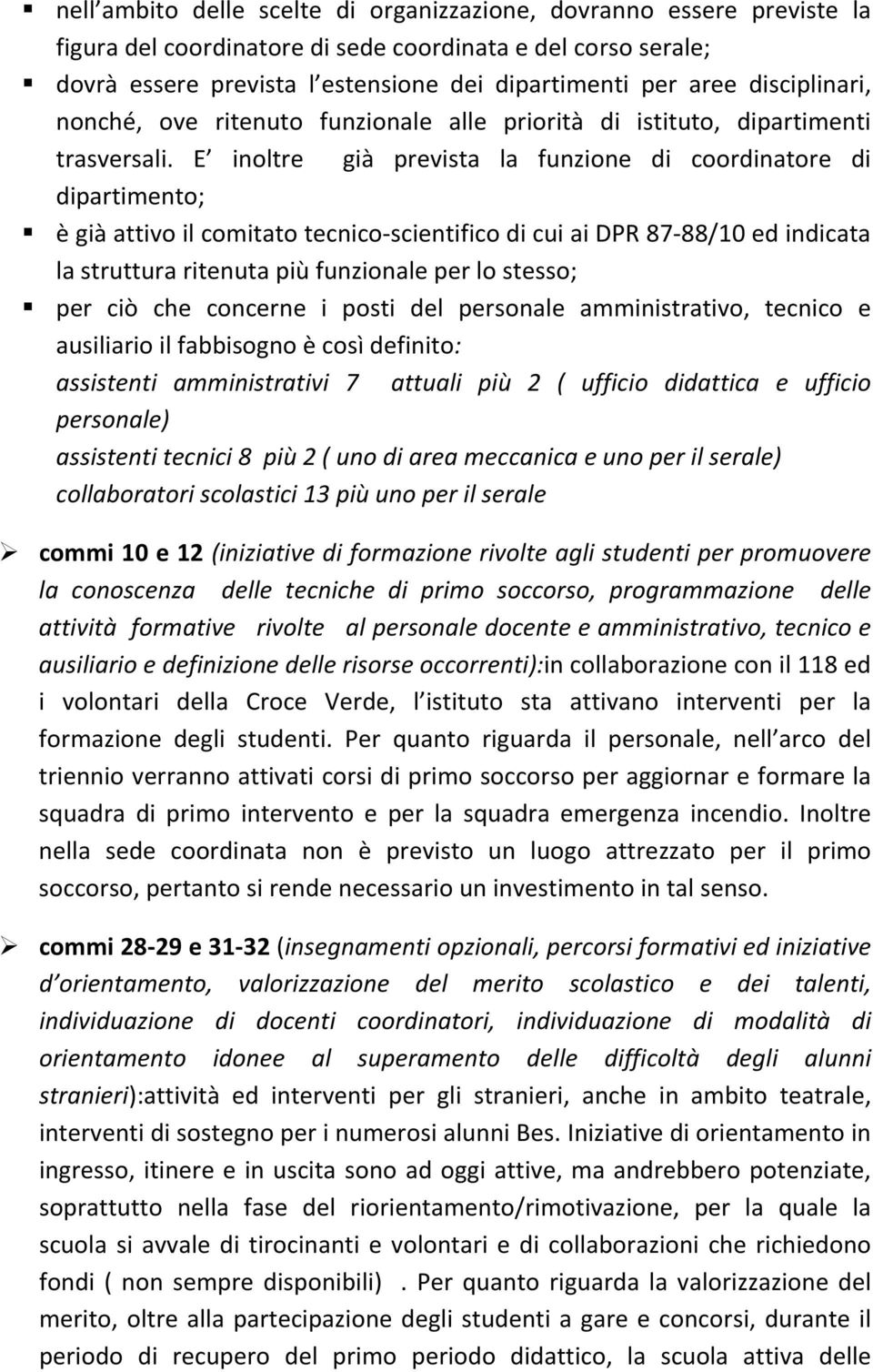 E inoltre già prevista la funzione di coordinatore di dipartimento; è già attivo il comitato tecnico-scientifico di cui ai DPR 87-88/10 ed indicata la struttura ritenuta più funzionale per lo stesso;