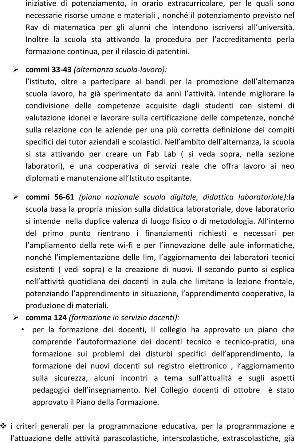 commi 33-43 (alternanza scuola-lavoro): l istituto, oltre a partecipare ai bandi per la promozione dell alternanza scuola lavoro, ha già sperimentato da anni l attività.