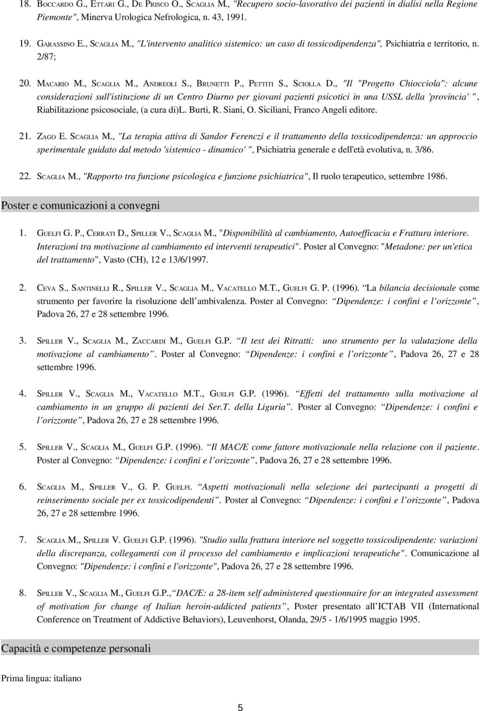 , "Il "Progetto Chiocciola": alcune considerazioni sull'istituzione di un Centro Diurno per giovani pazienti psicotici in una USSL della 'provincia' ", Riabilitazione psicosociale, (a cura di)l.