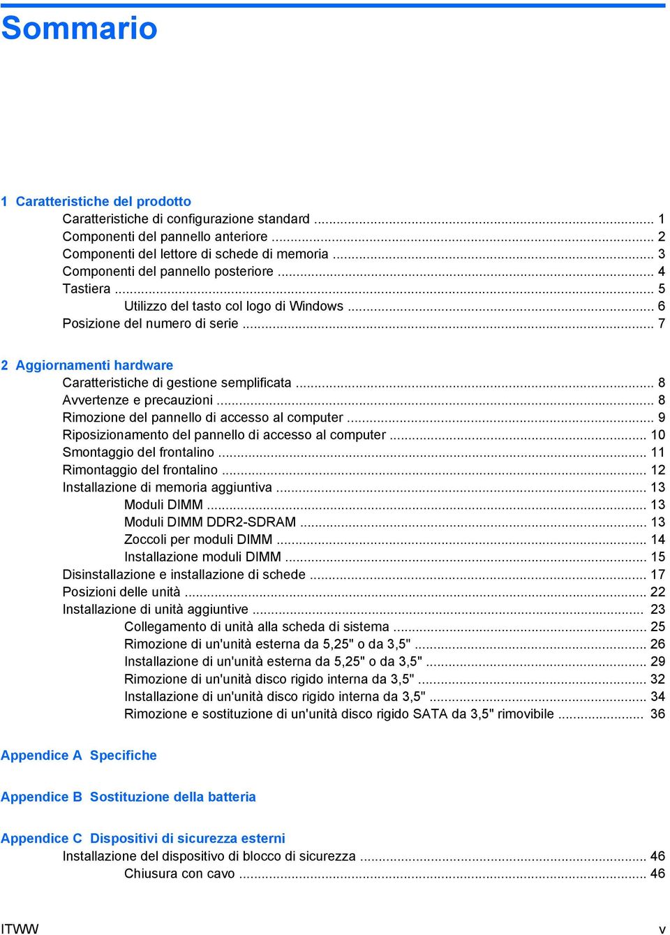 .. 7 2 Aggiornamenti hardware Caratteristiche di gestione semplificata... 8 Avvertenze e precauzioni... 8 Rimozione del pannello di accesso al computer.