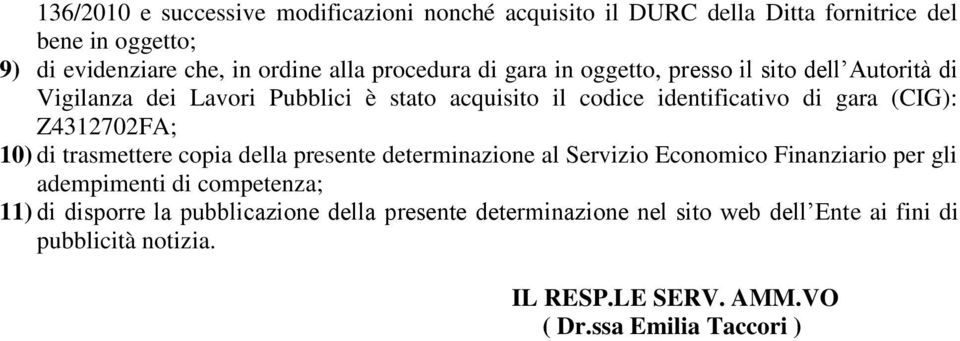 (CIG): Z4312702FA; 10) di trasmettere copia della presente determinazione al Servizio Economico Finanziario per gli adempimenti di competenza; 11)