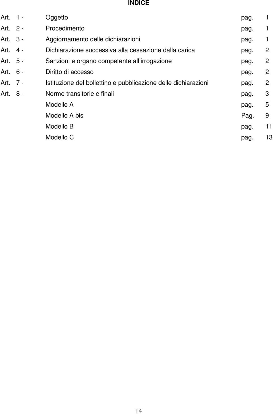 6 - Diritto di accesso pag. Art. 7 - Istituzione del bollettino e pubblicazione delle dichiarazioni pag. Art. 8 - Norme transitorie e finali pag.