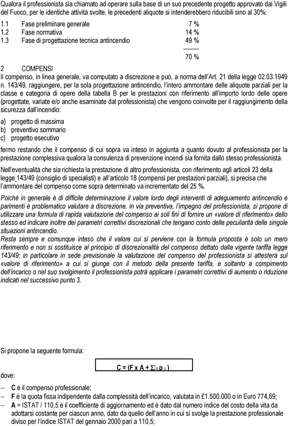 3 Fase di progettazione tecnica antincendio 49 % -------- 70 % 2 COMPENSI Il compenso, in linea generale, va computato a discrezione e può, a norma dell Art. 21 della legge 02.03.1949 n.