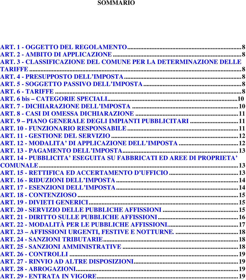 ..11 ART. 10 - FUNZIONARIO RESPONSABILE...11 ART. 11 - GESTIONE DEL SERVIZIO...12 ART. 12 - MODALITA DI APPLICAZIONE DELL IMPOSTA...12 ART. 13 - PAGAMENTO DELL IMPOSTA...13 ART.