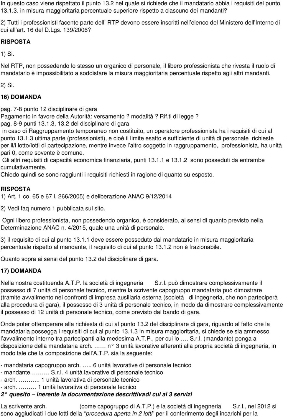 Nel RTP, non possedendo lo stesso un organico di personale, il libero professionista che rivesta il ruolo di mandatario è impossibilitato a soddisfare la misura maggioritaria percentuale rispetto