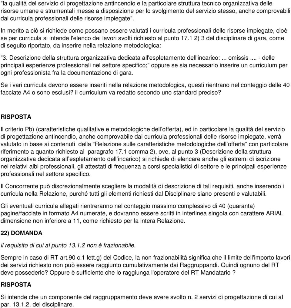 In merito a ciò si richiede come possano essere valutati i curricula professionali delle risorse impiegate, cioè se per curricula si intende l'elenco dei lavori svolti richiesto al punto 17.