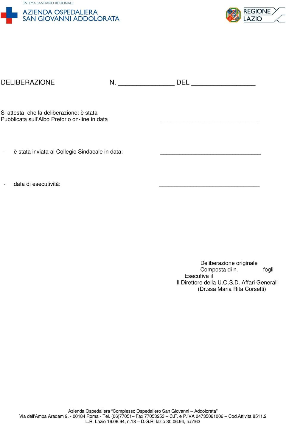 data: - data di esecutività: Deliberazione originale Composta di n. fogli Esecutiva il Il Direttore della U.O.S.D. Affari Generali (Dr.