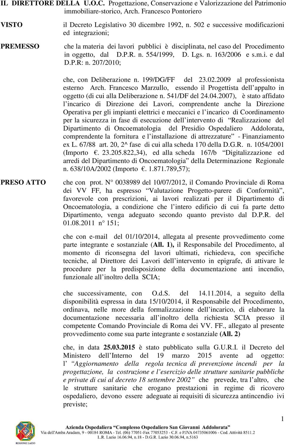 207/2010; che, con Deliberazione n. 199/DG/FF del 23.02.2009 al professionista esterno Arch. Francesco Marzullo, essendo il Progettista dell appalto in oggetto (di cui alla Deliberazione n.