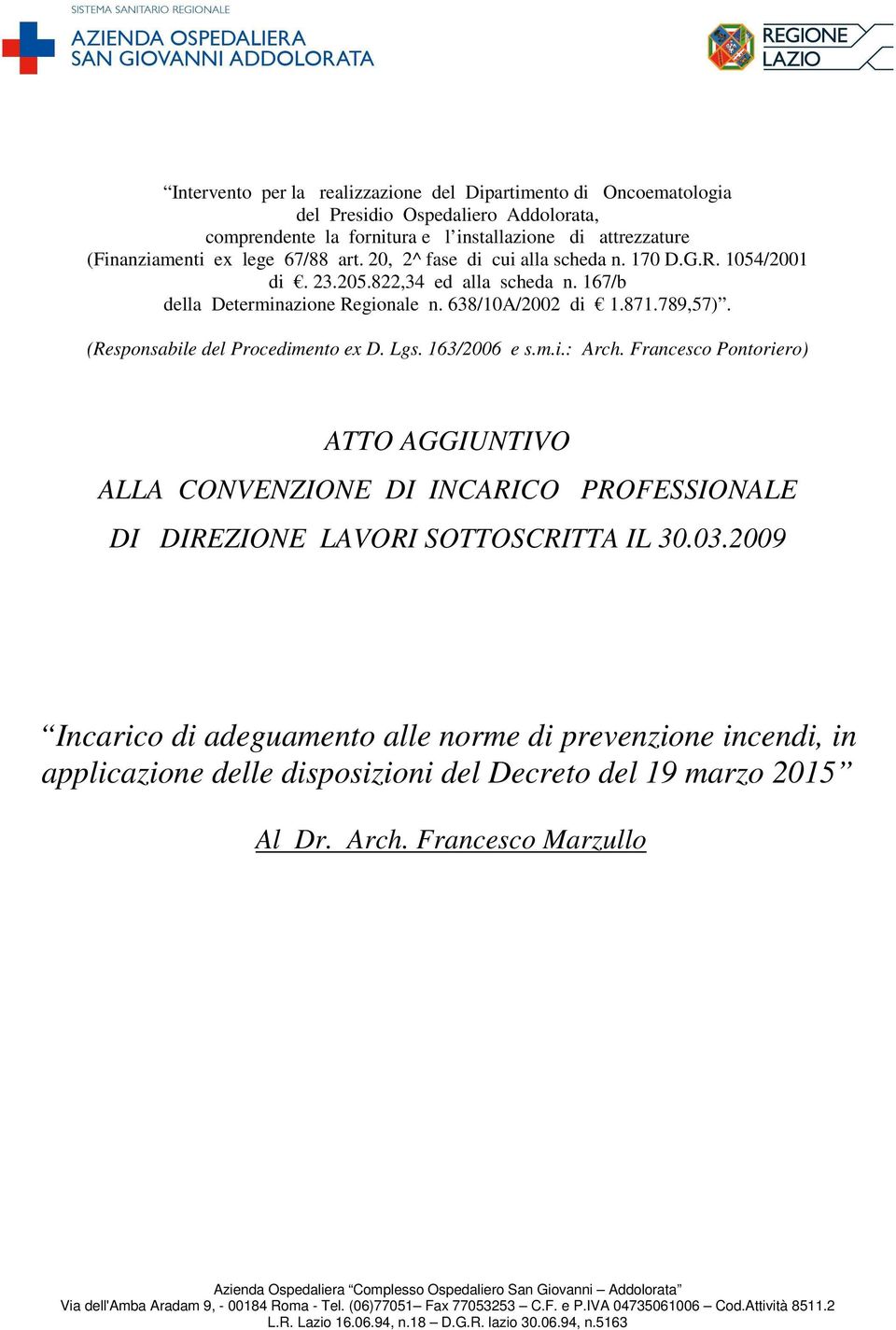 Lgs. 163/2006 e s.m.i.: Arch. Francesco Pontoriero) ATTO AGGIUNTIVO ALLA CONVENZIONE DI INCARICO PROFESSIONALE DI DIREZIONE LAVORI SOTTOSCRITTA IL 30.03.
